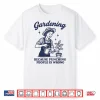 Gardening Because Punching People Is Wrong Humor Shirt