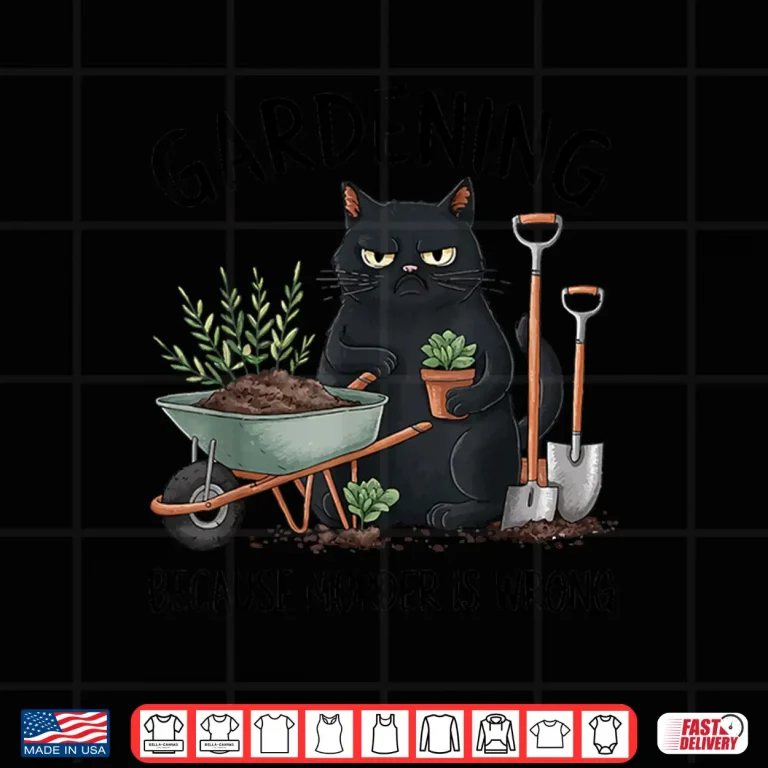 Design Gardening Because Murder Is Wrong Snarky Cat Gardener Shirt