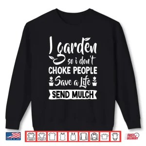 Sweatshirt I Garden So I Dont Choke People Plant Enthusiast Shirt