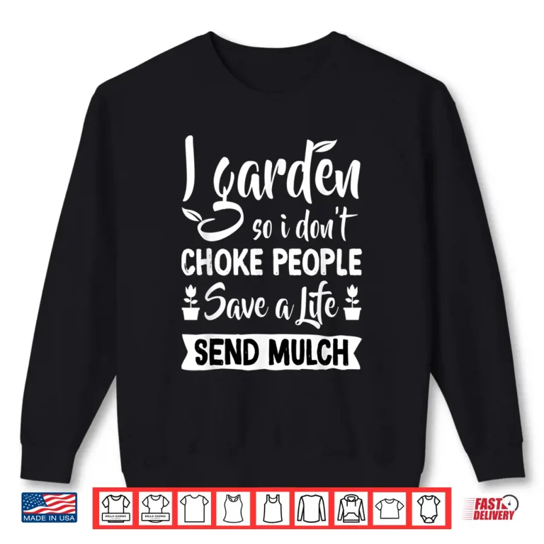Sweatshirt I Garden So I Dont Choke People Plant Enthusiast Shirt