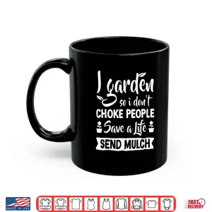 Mug I Garden So I Dont Choke People Plant Enthusiast Shirt