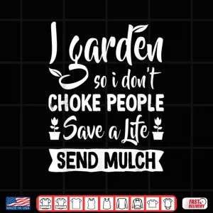 Design I Garden So I Dont Choke People Plant Enthusiast Shirt