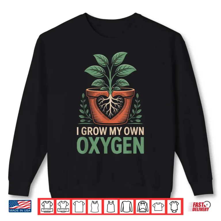 Sweatshirt I Grow My Own Oxygen Heart Roots Plant Lover Shirt