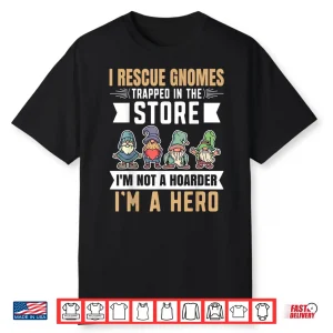 I Rescue Gnomes Heroic Gardener Humor Graphic Shirt