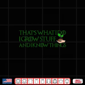 I Grow Stuff And Know Things Professional Gardener Shirt 4 Design I Grow Stuff And Know Things Professional Gardener Shirt