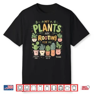 My Plants Are Rooting For Me Funny Gardening Shirt