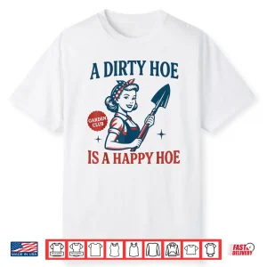 Plant Lady Gardening Dirty Hoe Happy Hoe Graphic Shirt