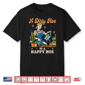 Plant Lady Gardening Dirty Hoe Happy Hoe Humor Shirt