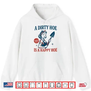 Hoodie Plant Lady Gardening Dirty Hoe Happy Hoe Graphic Shirt