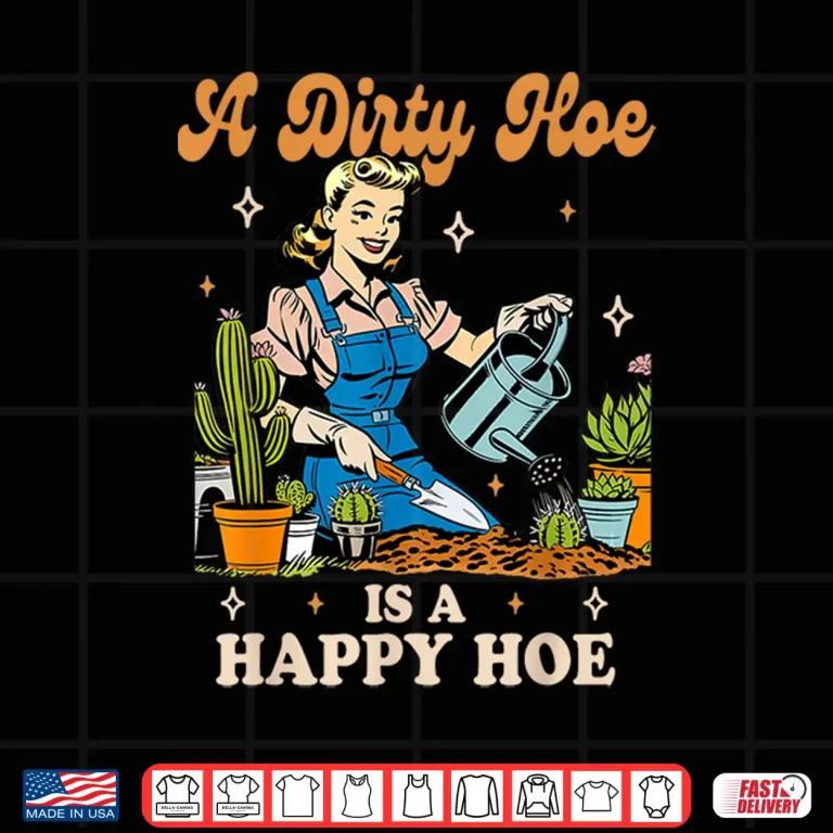 Design Plant Lady Gardening Dirty Hoe Happy Hoe Humor Shirt