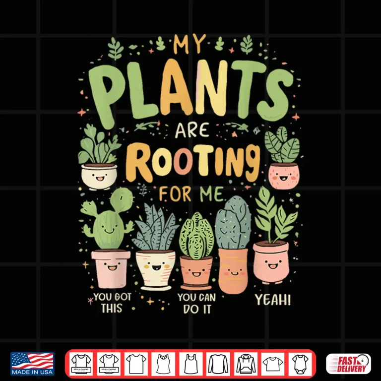 Design My Plants Are Rooting For Me Funny Gardening Shirt