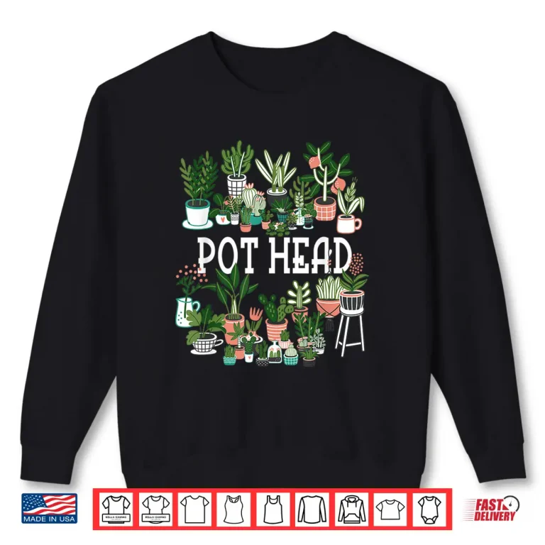 Sweatshirt Plant Lover And Gardener Pot Head Succulent Humor Shirt
