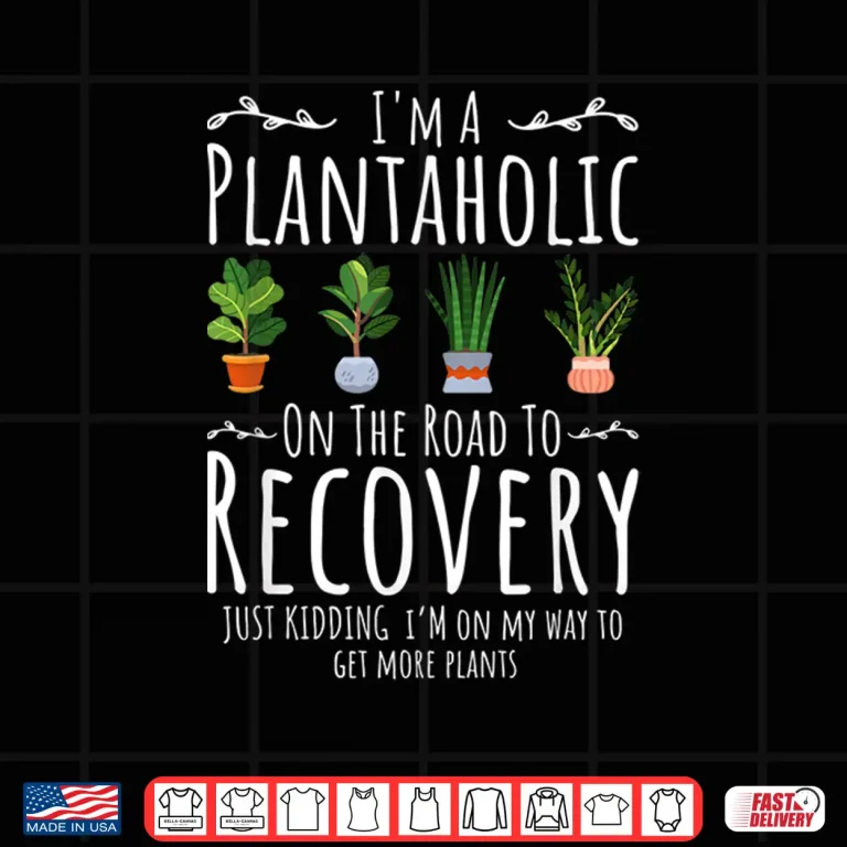 Design Plantaholic On The Road To Recovery Funny Gardener Shirt