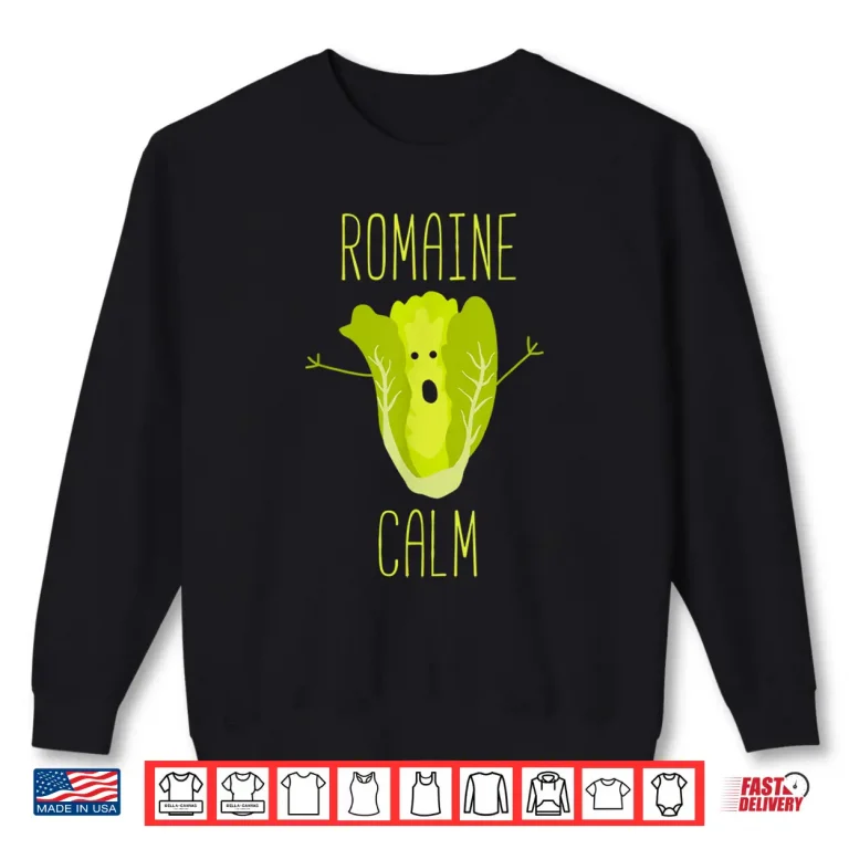 Sweatshirt Romaine Calm Funny Gardening Pun Horticulture Humor Shirt