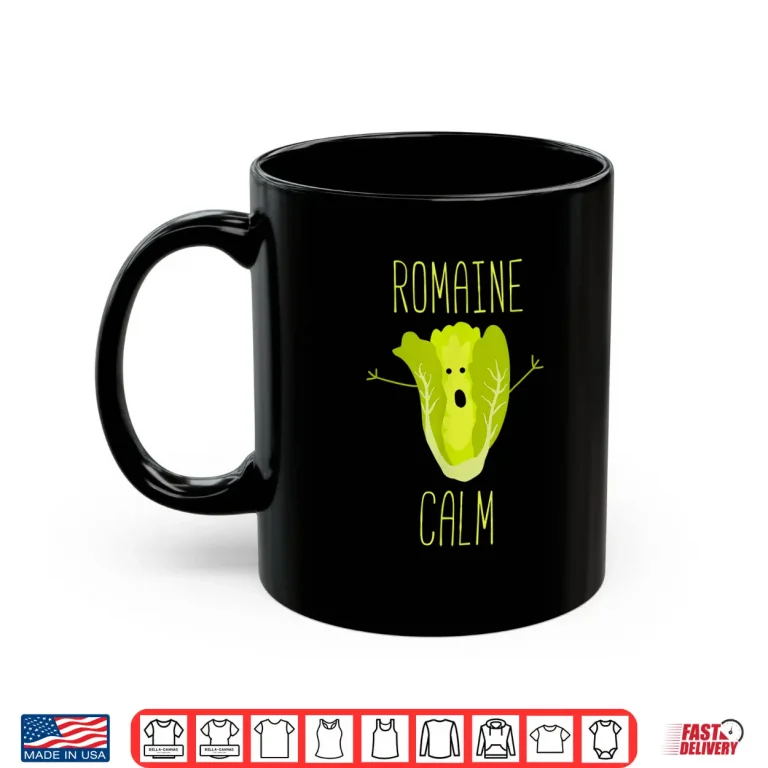Mug Romaine Calm Funny Gardening Pun Horticulture Humor Shirt