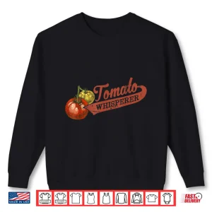 Sweatshirt Tomato Whisperer Horticulture Enthusiast Professional Shirt