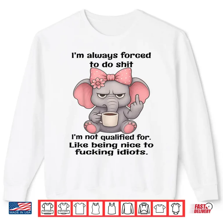 Sweatshirt Always Forced To Do Things Im Not Qualified For Shirt