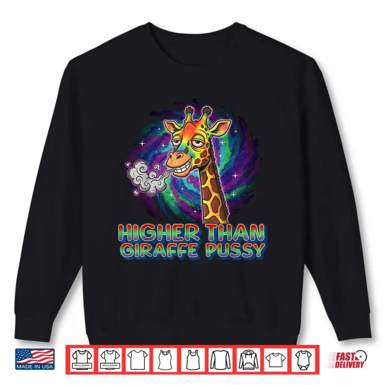 Sweatshirt Higher Than Giraffe Pussy Sarcastic Edgy Graphic Shirt