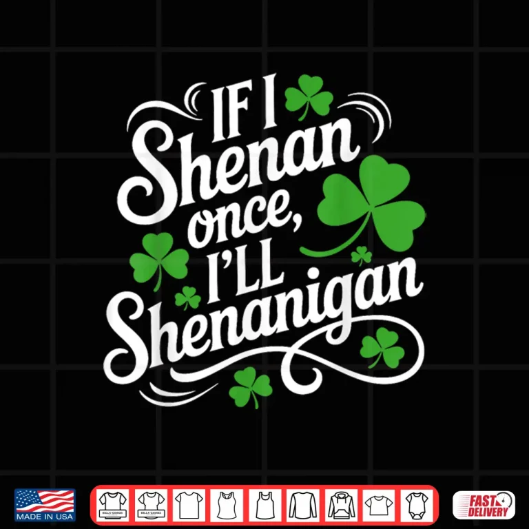 Design If I Shenan Once Ill Shenanigans Saint Patricks Day Shirt