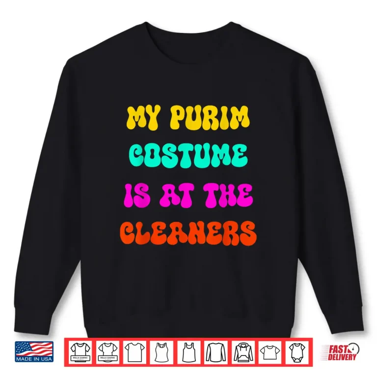 Sweatshirt My Purim Costume Is At The Cleaners Queen Esther Shirt