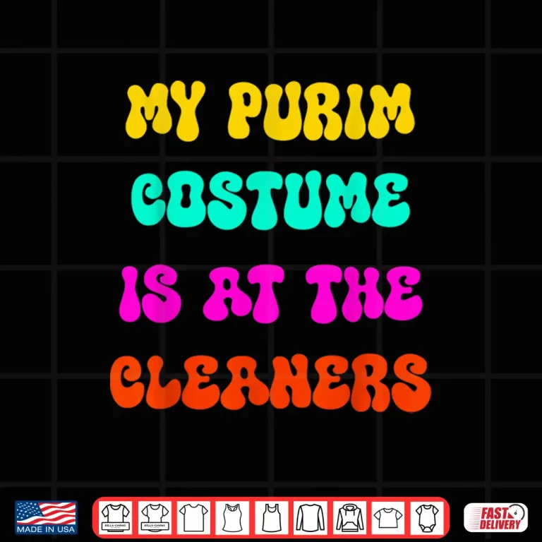 Design My Purim Costume Is At The Cleaners Queen Esther Shirt