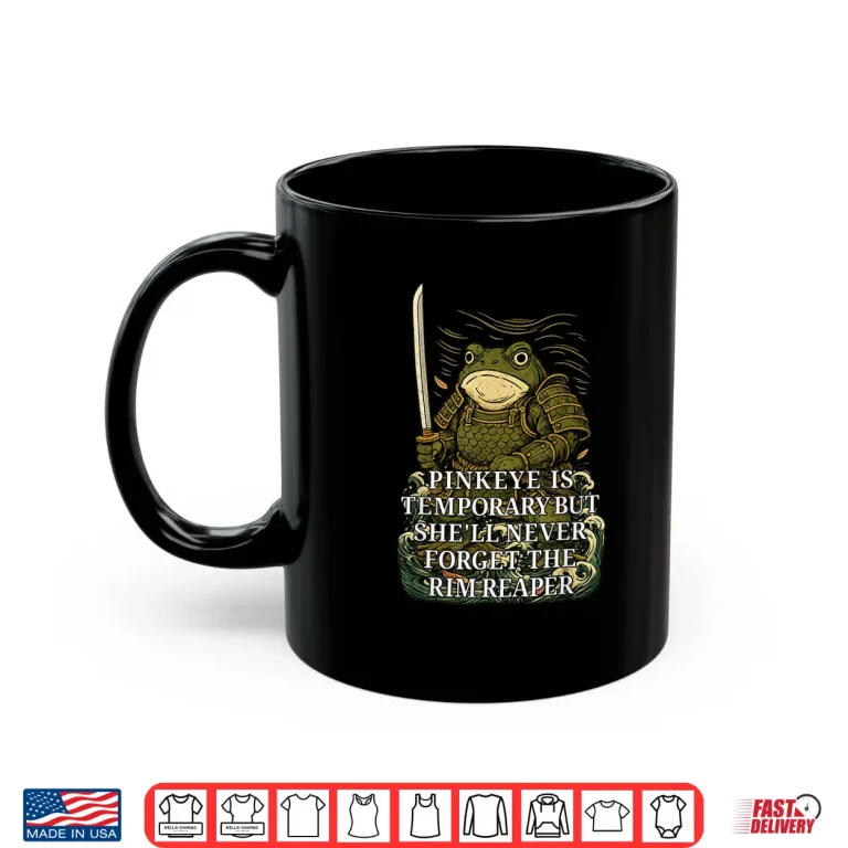 Mug Pinkeye Is Temporary Rim Reaper Sarcastic Edgy Graphic Shirt
