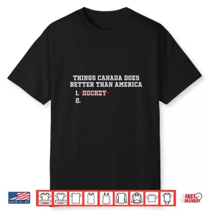Things Canada Does Better Than America Patriotic Humor Shirt