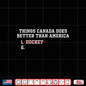 Design Things Canada Does Better Than America Patriotic Humor Shirt
