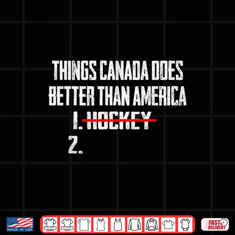Design Things Canada Does Better Than America Sports Humor Shirt