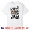 I Spend My Free Time With Hoes And Dirt Bags Humor Shirt