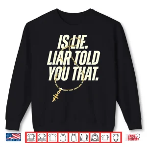 Is Lie Liar Told You That Funny Sarcastic Quote Shirt 2 Sweatshirt Is Lie Liar Told You That Funny Sarcastic Quote Shirt