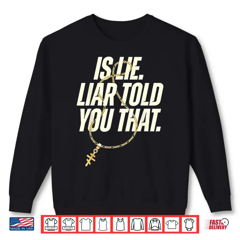 Sweatshirt Is Lie Liar Told You That Funny Sarcastic Quote Shirt