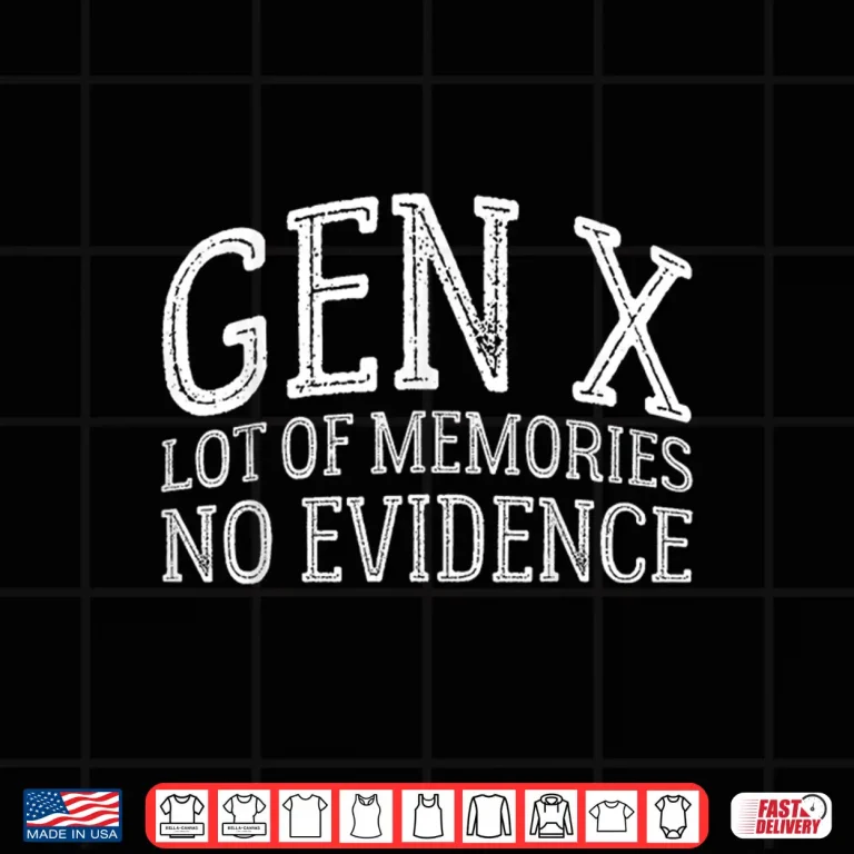 Design Gen X Lots Of Memories No Evidence Generation X Graphic Shirt