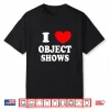 Object Shows Funny I Love Object Shows Artistic Graphic Shirt