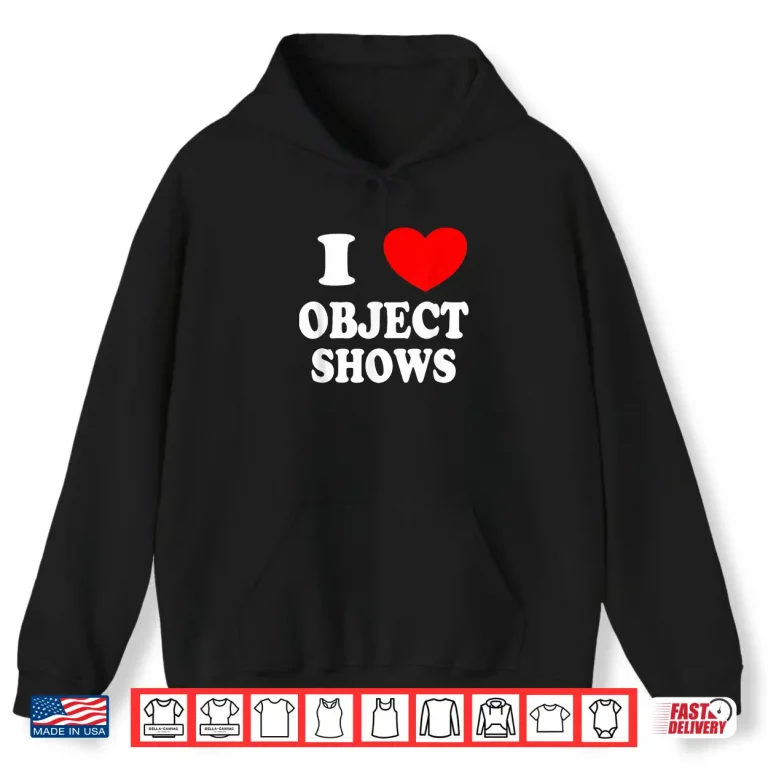 Hoodie Object Shows Funny I Love Object Shows Artistic Graphic Shirt