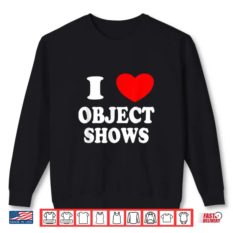 Sweatshirt Object Shows Funny I Love Object Shows Artistic Graphic Shirt