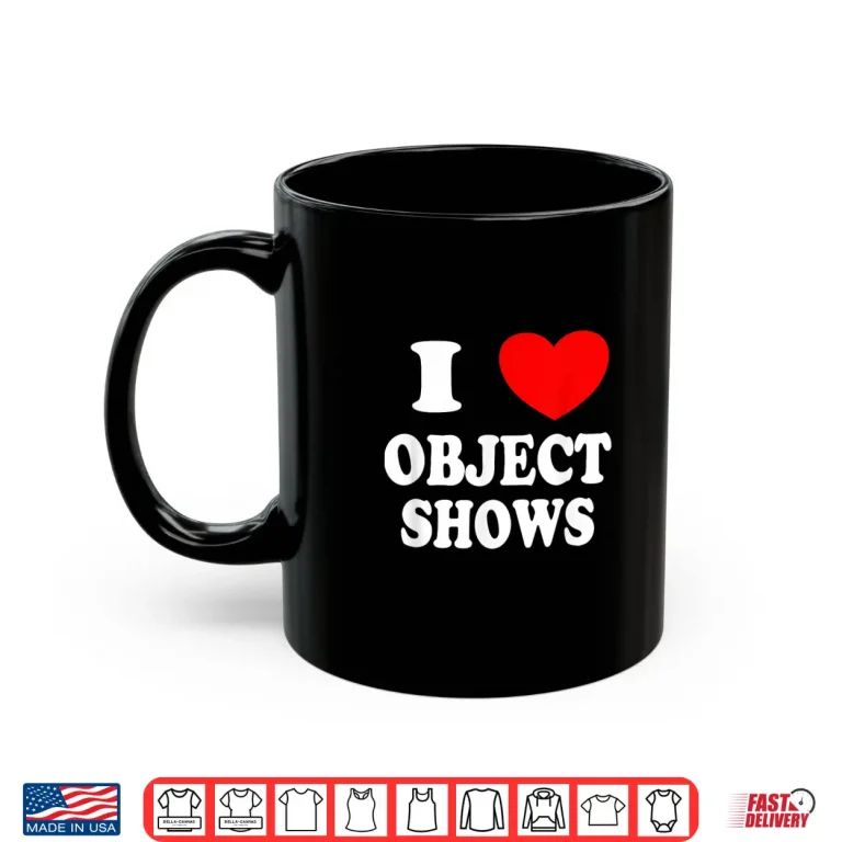 Mug Object Shows Funny I Love Object Shows Artistic Graphic Shirt