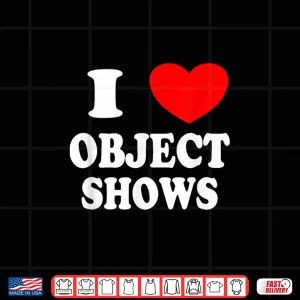 Object Shows Funny I Love Object Shows Artistic Graphic Shirt 4 Design Object Shows Funny I Love Object Shows Artistic Graphic Shirt