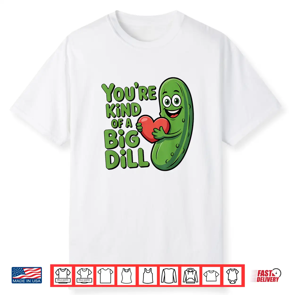 Youre Kind Of A Big Dill Funny Pickle Saying Quote Shirt Youre Kind Of A Big Dill Funny Pickle Saying Quote Shirt