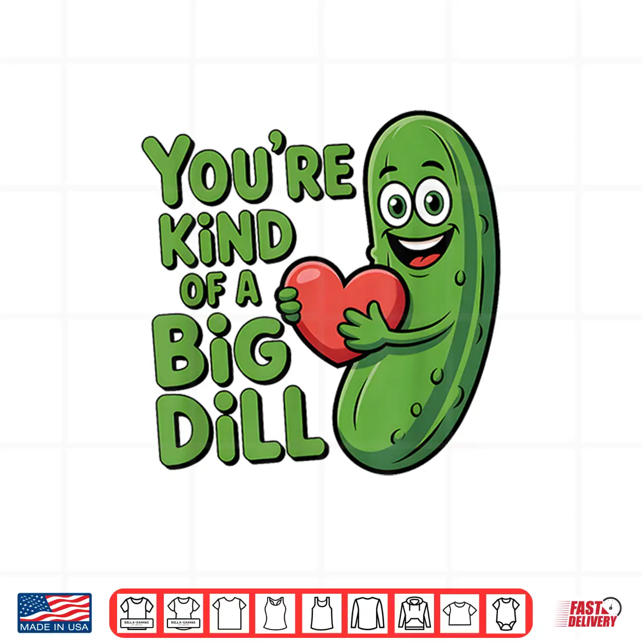 Youre Kind Of A Big Dill Funny Pickle Saying Quote Shirt Youre Kind Of A Big Dill Funny Pickle Saying Quote Shirt