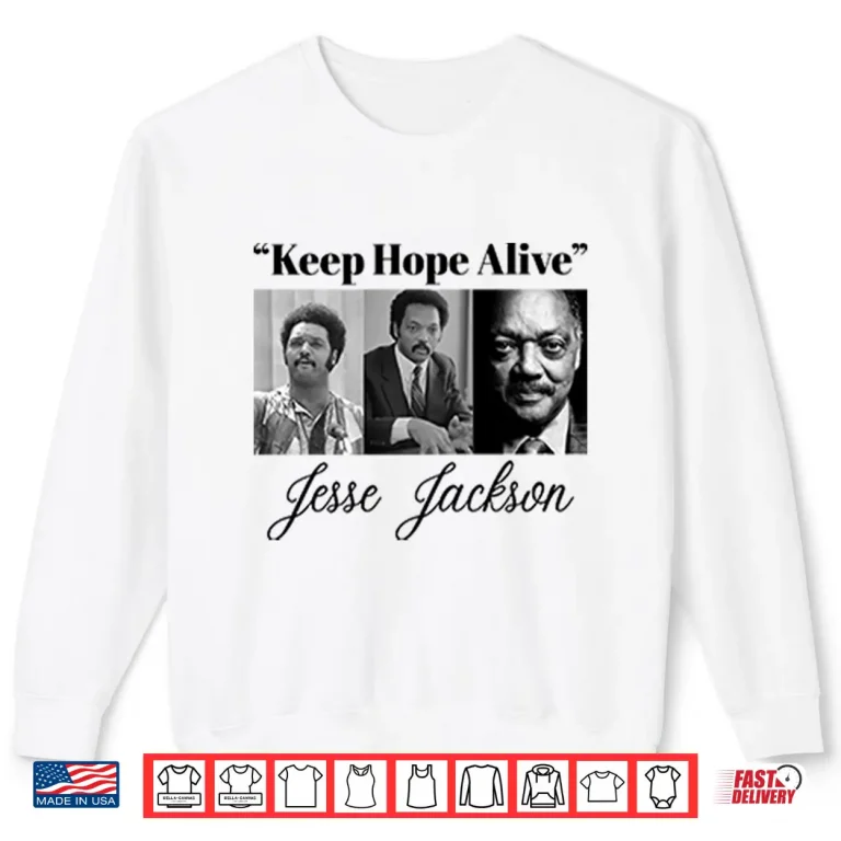 Sweatshirt Jesse Jackson Keep Hope Alive Civil Rights Historical Shirt