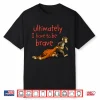 Monkey Punch Ultimately I Have To Be Brave Inspiration Shirt