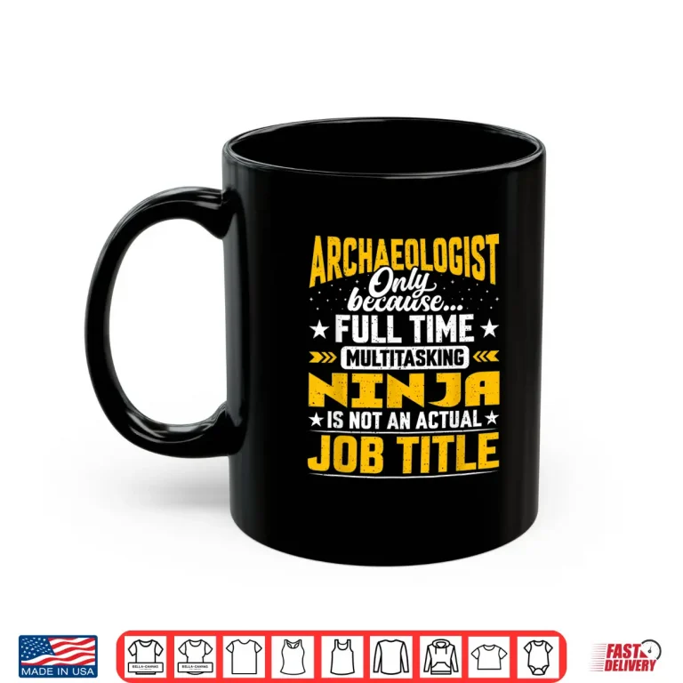 Mug Archaeologist Job Title Egyptologist Paleontologist Shirt