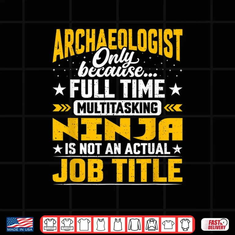 Design Archaeologist Job Title Egyptologist Paleontologist Shirt