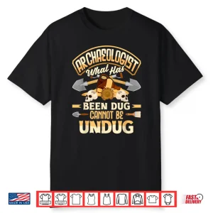 Archaeology Archaeologist What Has Been Dug Professional Shirt