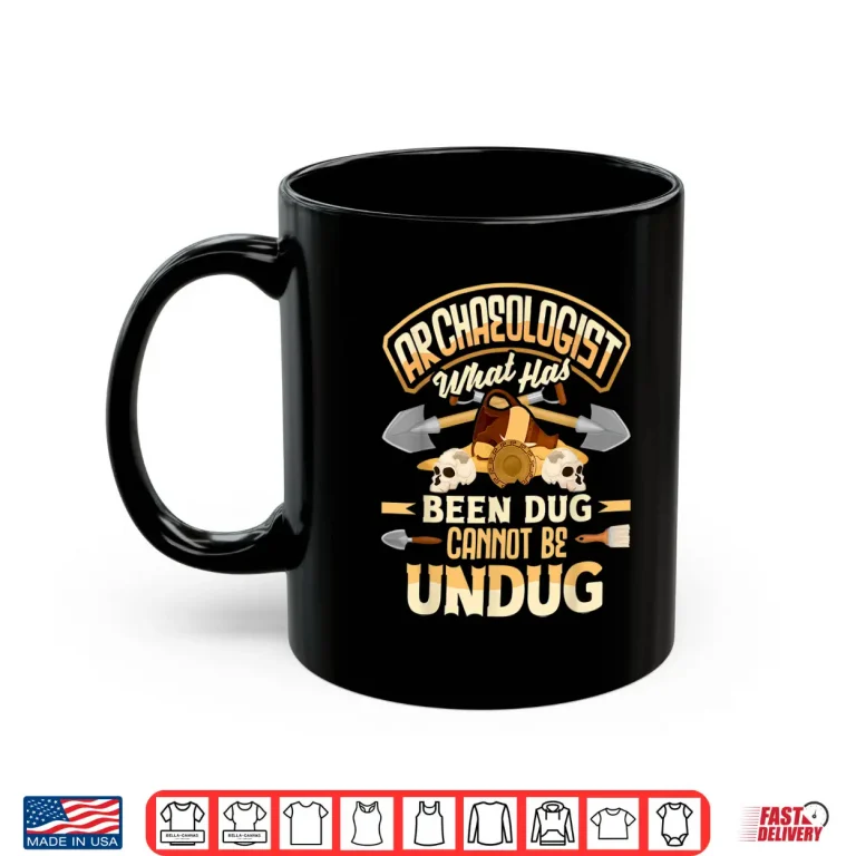 Mug Archaeology Archaeologist What Has Been Dug Professional Shirt