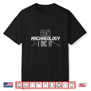 Archaeology I Dig It Camera Excavation Professional Shirt