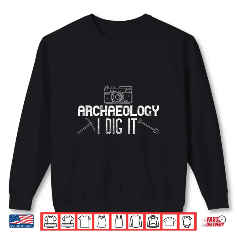 Sweatshirt Archaeology I Dig It Camera Excavation Professional Shirt