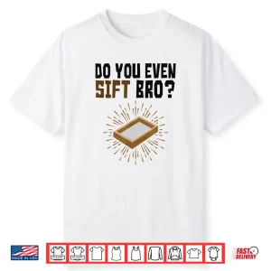 Do You Even Sift Bro Funny Archaeologist Professional Shirt
