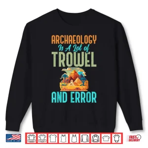 Sweatshirt Archaeology Trowel And Error Funny Archaeologist Shirt
